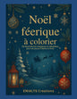 Noël Féérique à Colorier – Coloriage Magique Noël Adultes avec 50 Illustrations Magiques | ENIALYS